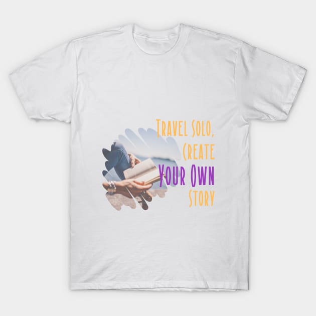 Travel Solo, create your own Story T-Shirt by Atyle